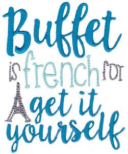 Buffet is French For Get It Yourself