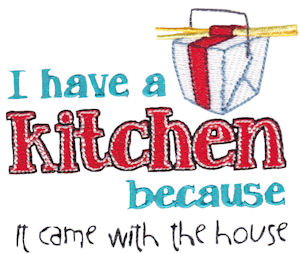 I Have A Kitchen Because It Came With The House