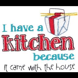 I Have A Kitchen Because It Came With The House