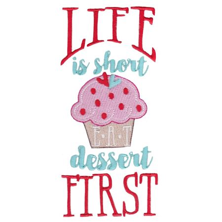 Life Is Short Eat Dessert First