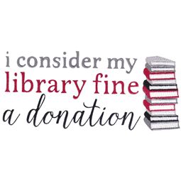 I Consider My Library Fine a Donation