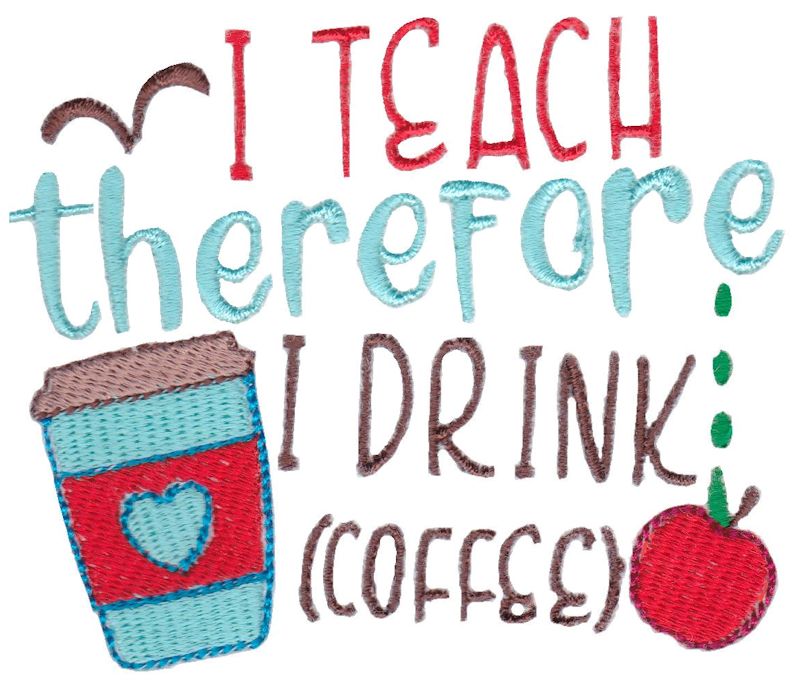 I Teach Therefore I Drink Coffee