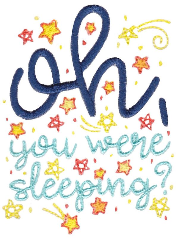 Oh You Were Sleeping