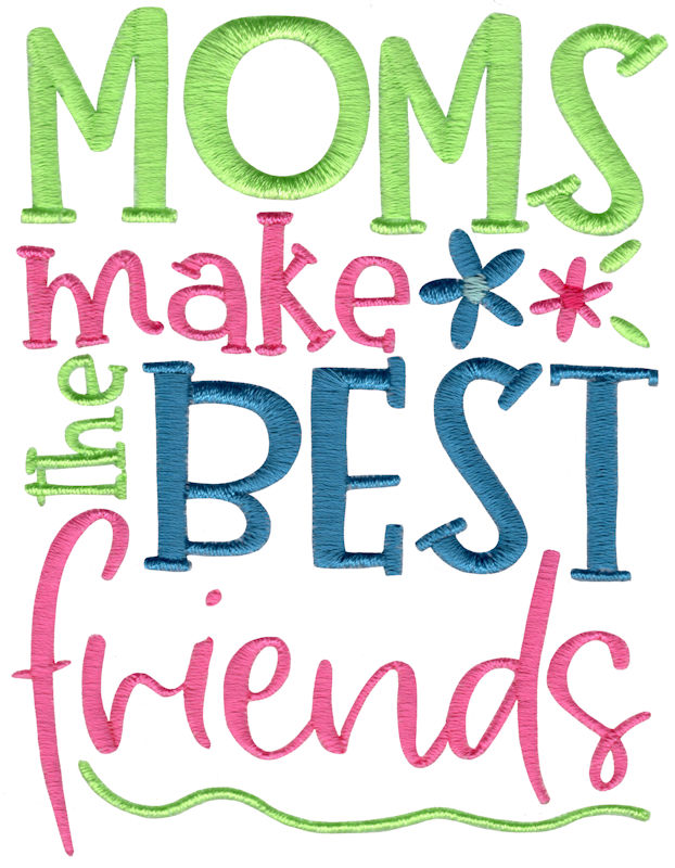 Moms Make The Best Friends