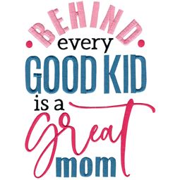 Behind Every Good Kid Is A Great Mom