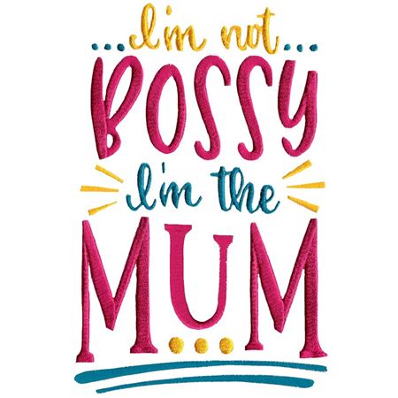 I'm Not Bossy I'm The Mum