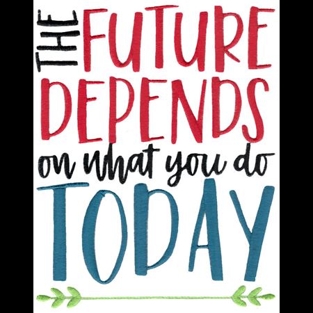 The Future Depends On What You Do Today