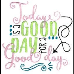 Today Is A Good Day To Have A Good Day