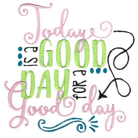 Today Is A Good Day To Have A Good Day