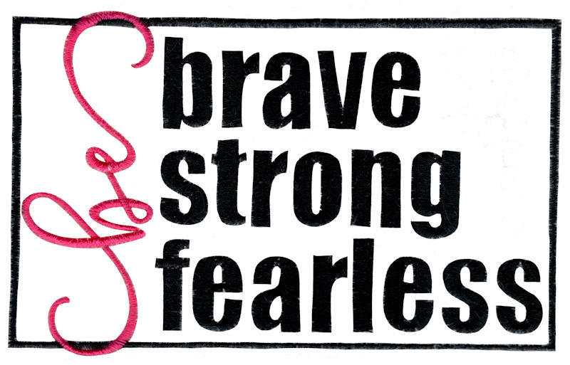 Be Brave Be Strong Be Fearless