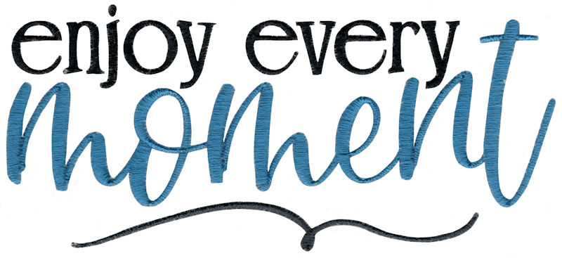 Enjoy Every Moment