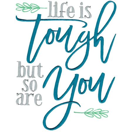 Life Is Tough But So Are You