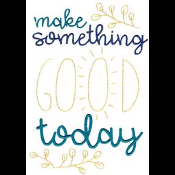 Make Something Good Today