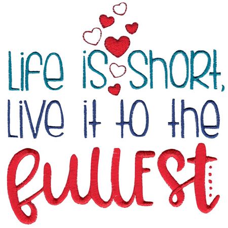 Life Is Short Live It To The Fullest