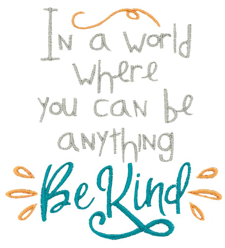 In A World Where You Can Be Anything Be Kind