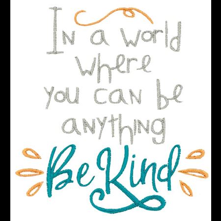 In A World Where You Can Be Anything Be Kind