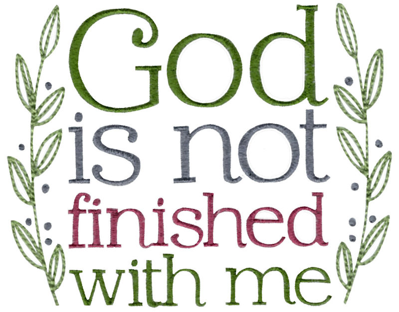 God Is Not Finished With Me