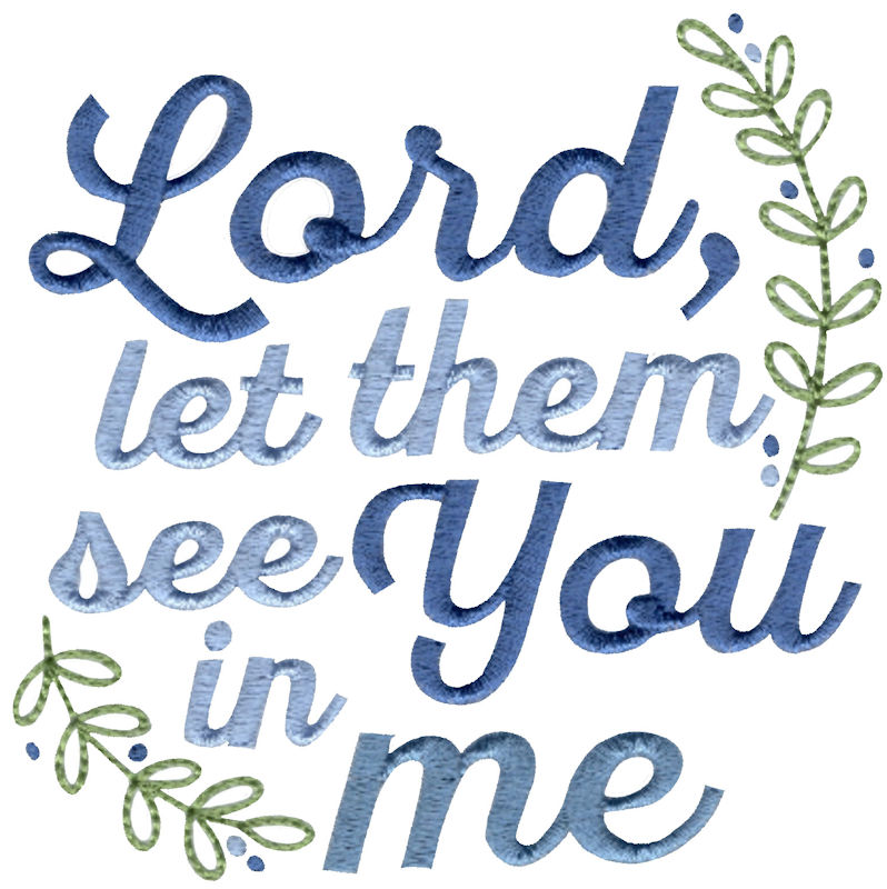 Lord Let Them See You In Me