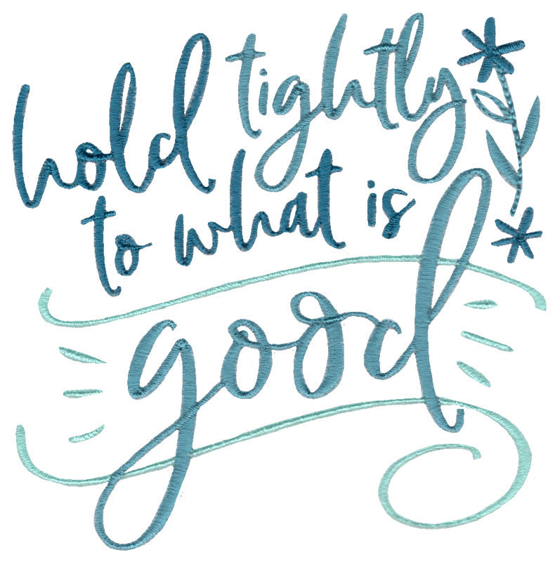 Hold Tightly To What Is Good