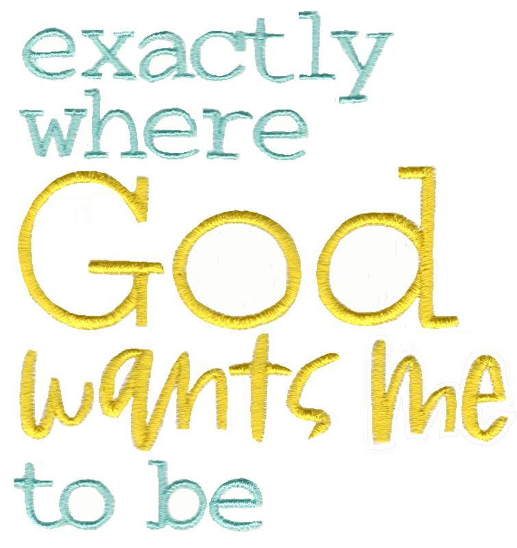 Exactly Where God Wants Me To Be