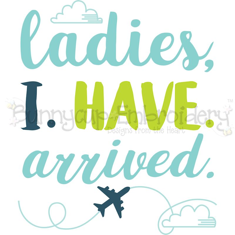 Ladies I Have Arrived SVG