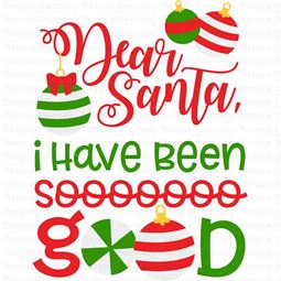 Dear Santa I Have Been So Good SVG