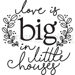 Love Is Big In Little Houses SVG