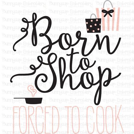 Born To Shop Forced To Cook SVG