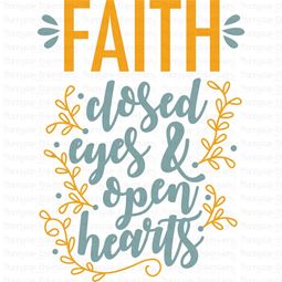 Faith Close Eyes And Open Hearts SVG