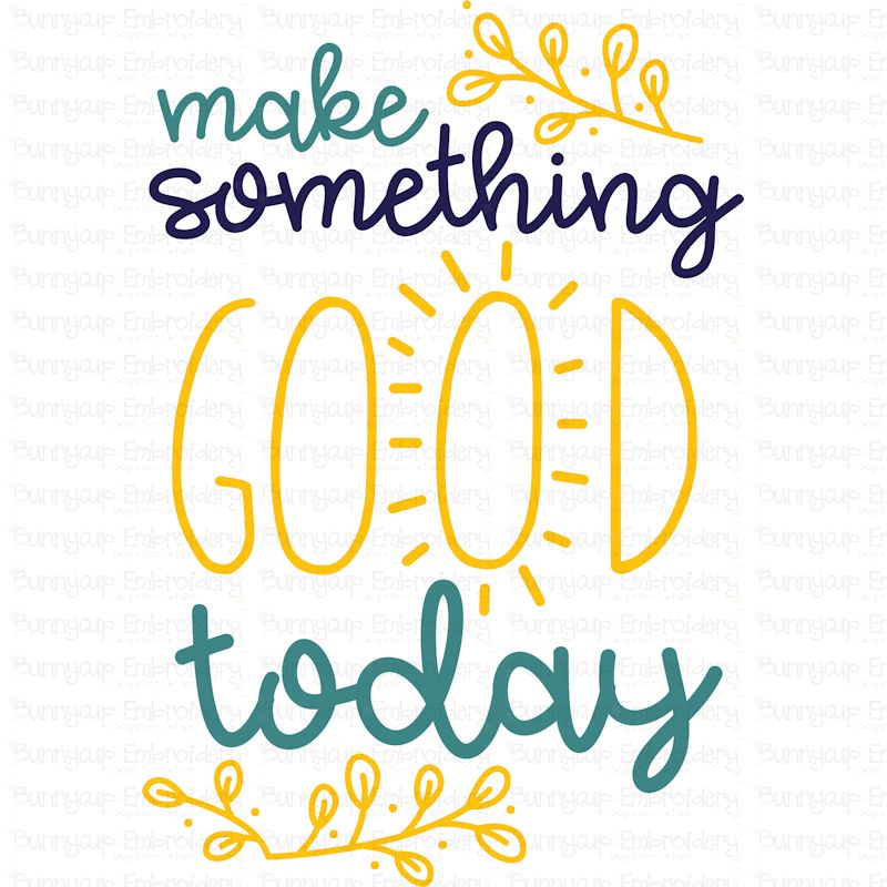 Make Something Good Today SVG