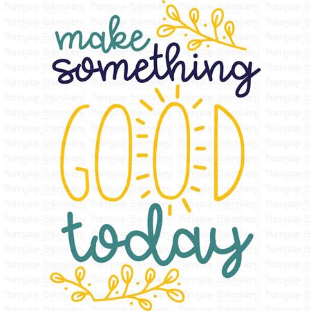 Make Something Good Today SVG
