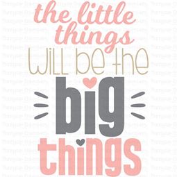 The Little Things Will Be The Big Things SVG