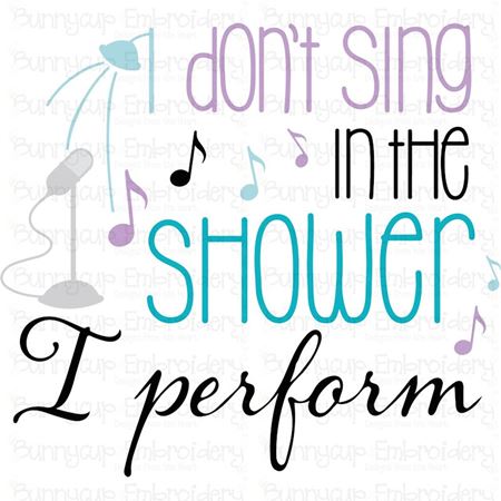 I Don't Sing In The Shower SVG