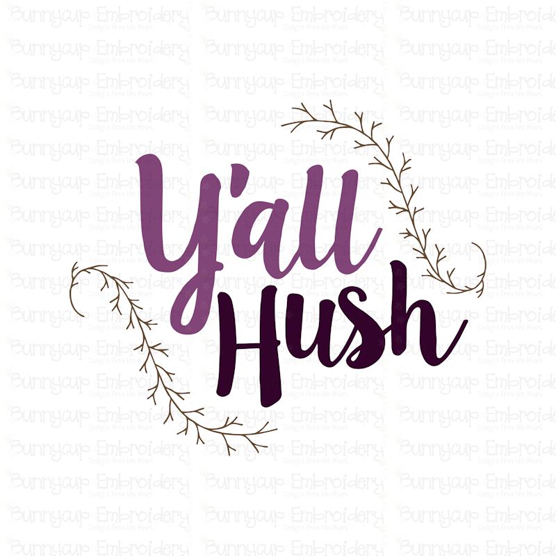 Y'all Hush SVG