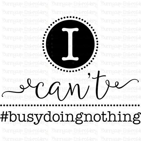 I Can't Busy Doing Nothing SVG