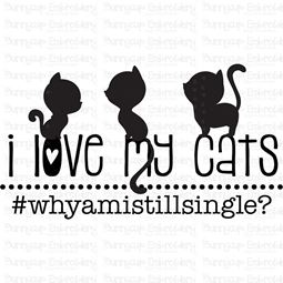 I Love My Cats Why Am I Still Single SVG