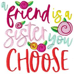 A Friend Is A Sister You Choose