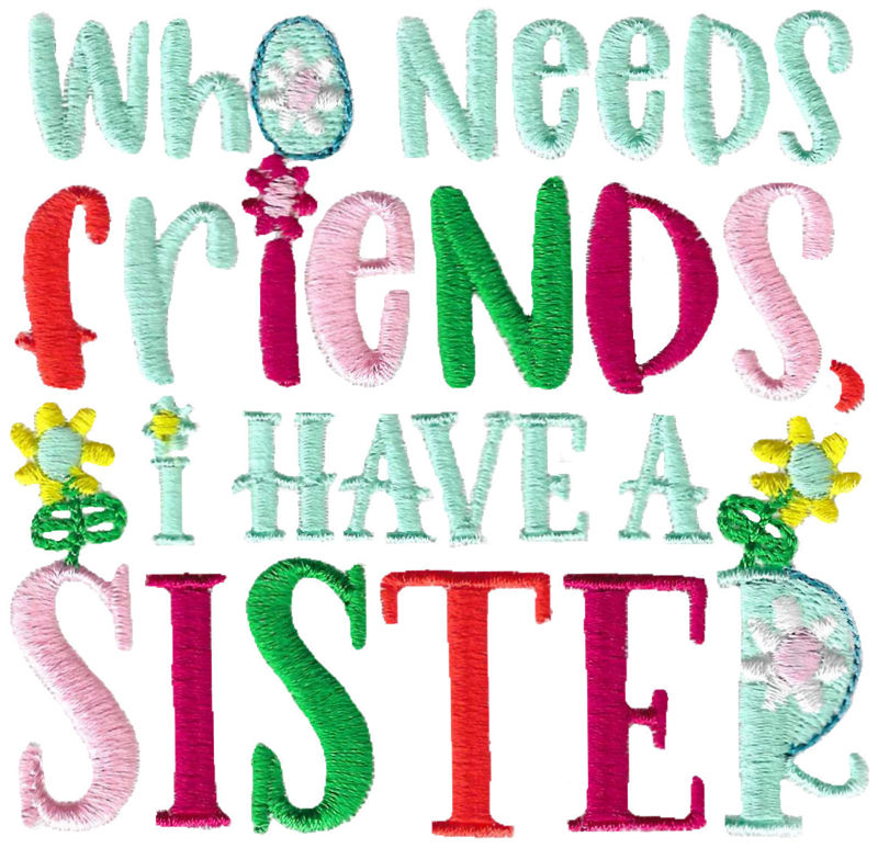 Who Needs Friends I Have A Sister