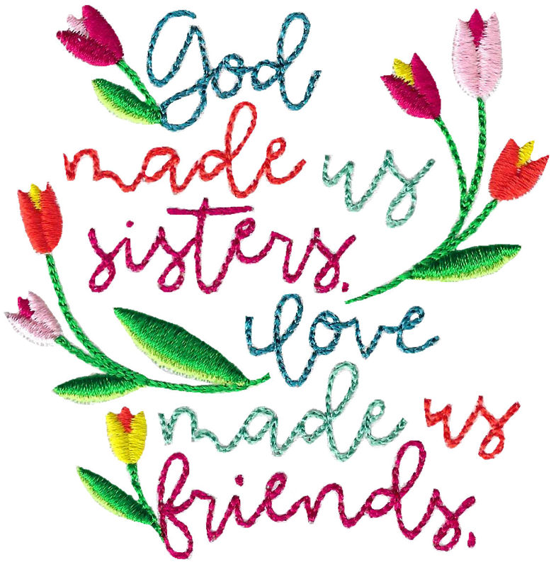 God Made Us Sisters Love Made Us Friends