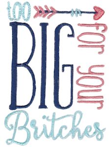 Too Big For Your Britches