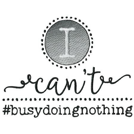 I Can't Busy Doing Nothing