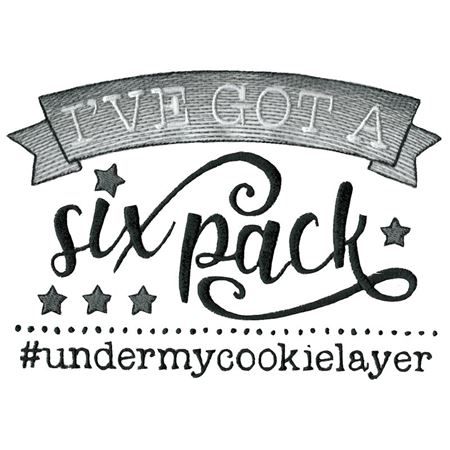 I've Got A Six Pack Under My Cookie Layer