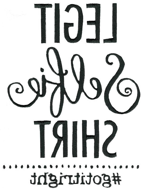 Legit Selfie Shirt Got It Right