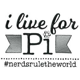 I Live For Pi Nerds Rule The World
