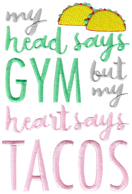 My Head Says Gym But My Heart Says Tacos