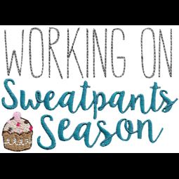 Working On Sweatpants Season