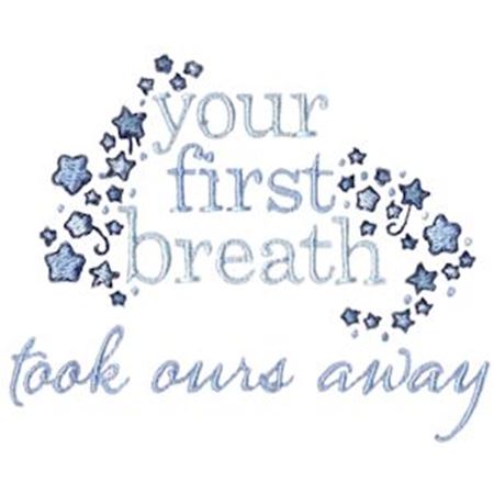 Your First Breath Took Ours Away