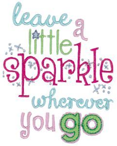 Leave A Little Sparkle Wherever You Go