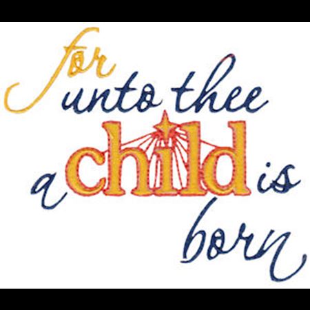 For Unto Thee A Child Is Born
