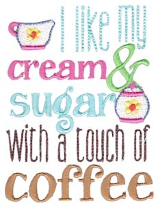 I Like My Cream And Sugar With A Touch of Coffee